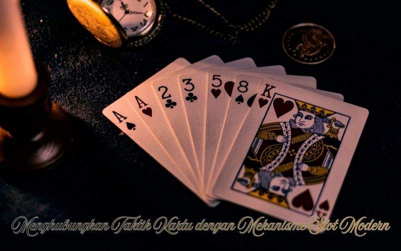 Menghubungkan Taktik Kartu dengan Mekanisme Slot Modern