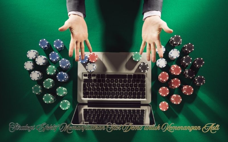 Strategi Efektif Memanfaatkan Slot Demo untuk Kemenangan Asli
